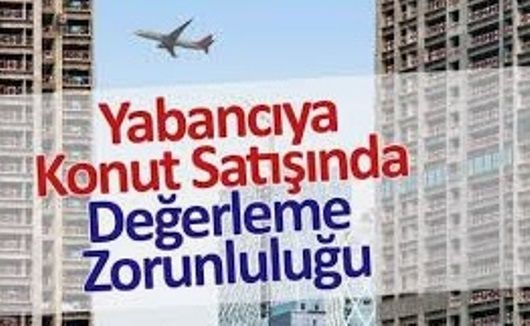 Yabancıya Konut Satışında Değerleme Zorunluluğu.